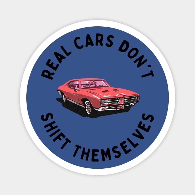 Real Cars Don't Shift Themselves Magnet by NostalgiaUltra